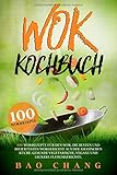Wok: 100 Wokrezepte für den Wok. Die besten und beliebtesten Wokgerichte aus der asiatischen Küche. Gesunde vegetarische, vegane und leckere Fleischgerichte. (Wok Kochbücher, Band 1)