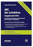 ABC des Lohnbüros Ausgabe Juni 2015: Lohn- und Gehaltsabrechnung 2015 von A-Z. Lohnsteuer. Sozialversicherung. Mit Beiträgen zum Arbeitsrecht von Klaus Mader (Juni 2015) B
