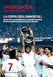 La coppa degli immortali: La leggenda della squadra più forte di tutti i tempi raccontata da chi la inventò (Italian Edition)