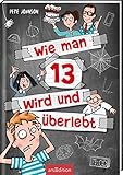 Wie man 13 wird und überlebt (Wie man 13 wird 1): Lustiges Kinderbuch voller Witz und Alltagschaos für Jungen und Mädchen ab 10 J