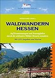 Waldwandern Hessen: 33 Premiumwege und Traumpfade durch Hessens schönste Wälder. Mit GPS-Angab