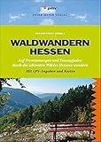 Waldwandern Hessen: 33 Premiumwege und Traumpfade durch Hessens schönste Wälder. Mit GPS-Angab