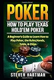 Poker: How to Play Texas Hold'em Poker: A Beginner's Guide to Learn How to Play Poker, the Rules, Hands, Table, & Chip