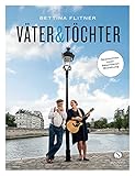 Väter & Töchter: Geschichten einer besonderen Beziehung