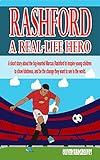 RASHFORD: A REAL-LIFE HERO: A short story about the big-hearted Marcus Rashford to inspire young children to show kindness, and be the change they want to see in the world. (English Edition)