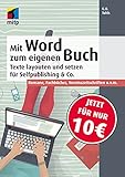 Mit Word zum eigenen Buch: Buchsatz und Layout für Selfpublishing & Co.; Romane, Fachbücher, Vereinszeitschriften u.v.m. (mitp Anwendungen)