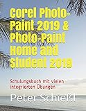 Corel Photo-Paint 2019 & Photo-Paint Home and Student 2019: Schulungsbuch mit vielen integrierten Übung