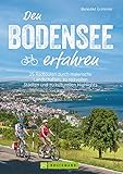 Den Bodensee erfahren: 25 Radtouren durch malerische Landschaften, zu reizvollen Städten und kulturellen Highlig