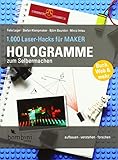 Hologramme zum Selbermachen (1.000 Laser-Hacks für Maker: aufbauen · verstehen · forschen)