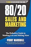 80/20 Sales and Marketing: The Definitive Guide to Working Less and Making M