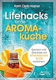 Lifehacks für die Aromaküche- Speisen und Getränke mit ätherischen Ö