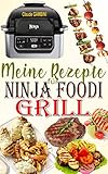 Meine Rezepte für Ninja Foodi Grill: Die besten Rezepte zum Grillen im Haus, Braten und Frittieren an der Luft mit Ihrem Ninja Foodi Grill!