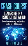 Crash Course: Leadership in a Remote First World: Develop amazing leadership skills in ~100 pages (English Edition)