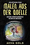 Anleitung zum Malen aus der Quelle: Um die Künstlerseele in dir zu weck