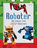 Roboter. Ab 6 Jahren: 30 Ideen mit klassischen LEGO®-Steinen.Von süßen Androiden bis zu gefährlichen Kampfrob