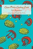 Cajun Dishes Cooking Guide For Beginners: Spicy Cajun Recipes You'll Like: Cajun Cookbook For Beginners (English Edition)
