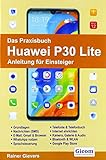 Das Praxisbuch Huawei P30 Lite - Anleitung für Einsteig