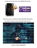 Create a Free Full Secure Linux DEBIAN 11 Web Server: with Latest version of Apache, Php 8, MariaDB, Webadmin, SSL, automatic patching & all necessary tools (English Edition)