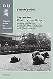 Japan im Pazifischen Krieg: Herrschaftssystem, politische Willensbildung und Friedenssuche (Monographien aus dem Deutschen Institut für Japanstudien)