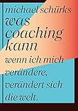 Was Coaching kann: Wenn ich mich verändere, verändert sich die W