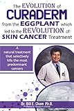The EVOLUTION of CURADERM from the EGGPLANT which led to the REVOLUTION of SKIN CANCER TREATMENT (English Edition)