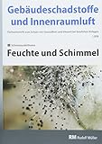 Gebäudeschadstoffe und Innenraumluft: Feuchte und Schimmel (Gebäudeschadstoffe und Innenraumluft: Schriftenreihe zum Schutz von Gesundheit und Umwelt bei baulichen Anlagen)