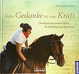 Jeder Gedanke ist eine Kraft: Durch positive innere Bilder im Einklang
