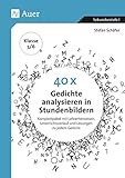 40 x Gedichte analysieren in Stundenbildern 5-6: Komplettpaket mit Lehrerhinweisen, Unterrichtsverlauf und Lösungen zu jedem Gedicht (5. und 6. Klasse)