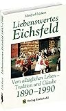 Liebenswertes Eichsfeld: Vom alltäglichen Leben im Dorf – Tradition und Glaube 1890–1990