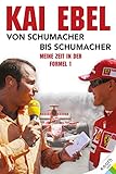 Kai Ebel - Von Schumacher bis Schumacher: Meine Zeit in der Formel 1