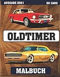 Oldtimer Malbuch : AUSGABE 2021 (50 CARS): Malbuch von Oldtimer aus den 50er bis 90er für Erwachsene und Männer, kinder sowie alle, die Oldtimer lieben (Autos Malbuch)