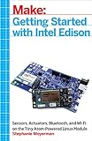 Getting Started with Intel Edison: Sensors, Actuators, Bluetooth, and Wi-Fi on the Tiny Atom-Powered Linux Module (Make:) (English Edition)