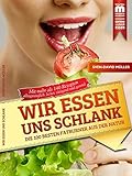 Wir essen uns schlank: Die 100 besten Fatburner aus der Natur (Edition Klever Essen)