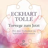 Torwege zum Jetzt: Die drei Techniken zu höherem Bew