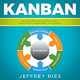 Kanban: The Complete Step-by-Step Guide to Agile Project Management with Kanban: Lean Guides for Scrum, Kanban, Sprint, DSDM XP & Crystal, Book 3