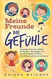 Meine Freunde die Gefühle: Das große Buch über Gefühle für Kinder - Wut, Angst, Neid und Traurigkeit verstehen - Das fühle ich und das ist auch gut so!