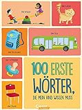 100 erste Wörter, die mein Kind wissen muss: Bildwörterbuch mit den wichtigsten Begriffen für Kleinkinder (Loewe von Anfang an)