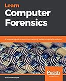 Learn Computer Forensics: A beginner's guide to searching, analyzing, and securing digital evidence (English Edition)