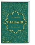 Thailand - Das Kochbuch: Die Bibel der thailändischen Kü