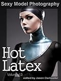 Sexy Model Photography: Hot Latex, Fetish Photos & Pictures of Girls, Babes, Women, & Chicks, Ass, Butts, Breasts, Boobs, & Tits in Tight Laytex, Vol. ... Photography Hot Latex) (English Edition)