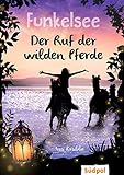 Funkelsee – Der Ruf der wilden Pferde (Band 4): Pferdebücher mit Tiefgang: Pferde, Freundschaft und große Geheimnisse für Mädchen ab 10
