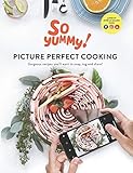 PICTURE PERFECT COOKING: Gorgeous recipes you’ll want to snap, tag and share! (English Edition)