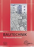 Bautechnik für Bauzeichner/innen: Zeichnen - Rechnen - Fachw