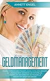 Geldmanagement: Praxishandbuch über Finanzplanung, Schulden abbauen, Geldmanagement. Vermeiden Sie kostspielige Denkfehler und erreichen Sie finanzielle Freiheit mit diesem Wegw