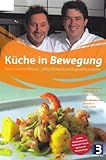 Küche in Bewegung: Kochen schnell und leicht: Kochen schnell und leicht. Mit André Großfeld und Mirko R