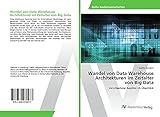 Wandel von Data Warehouse Architekturen im Zeitalter von Big Data: Verschiedene Ansätze im Überblick