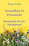 Gesundheit ist Privatsache: Homöopathie für den Hausgeb