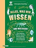 Alles, was wir wissen und was nicht. Raketen, Vulkane, Mumien, Bienen, Kriege, das Gehirn und unsere Zukunft. Für Wissensdurstige in jedem Alter: Wissenschaft spannend verpackt & anschaulich erk