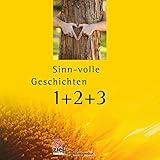 Sinn-volle Geschichten 1+2+3: 77+88+99=264 Weisheiten, Erzählungen und Zitate, die berühren und inspirieren. (Gelbe Reihe: Praktische Erlebnispädagogik)