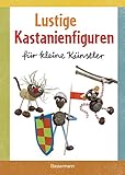 Lustige Kastanienfiguren für kleine Künstler: Basteln mit Natur- und anderen M